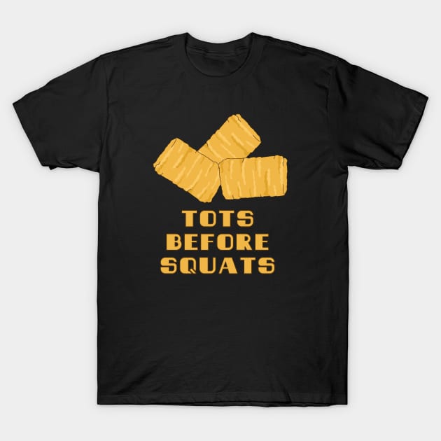 Tots Before Squats T-Shirt by Punderstandable